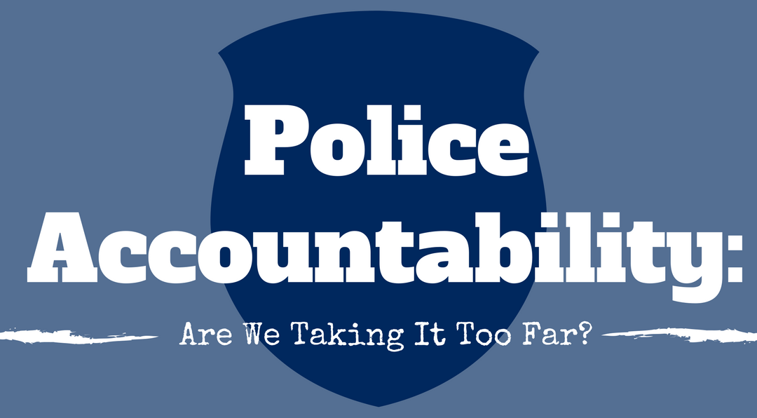 Police Accountability: Are We Taking It Too Far?