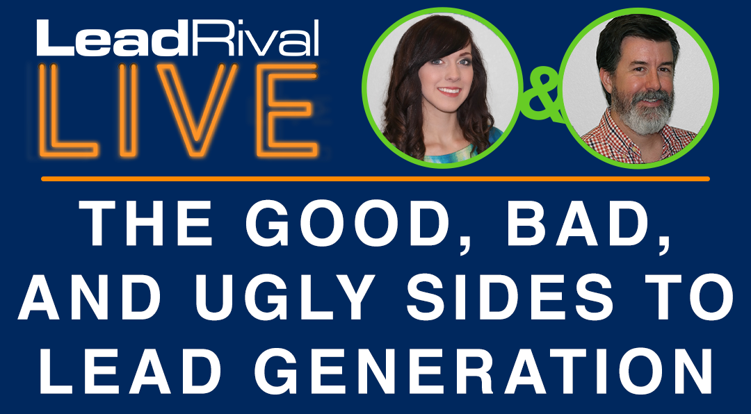 LeadRival LIVE: Episode 1 – The Good, Bad and Ugly Sides to Lead Generation